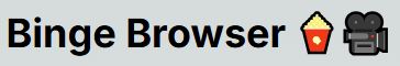 Binge Browser